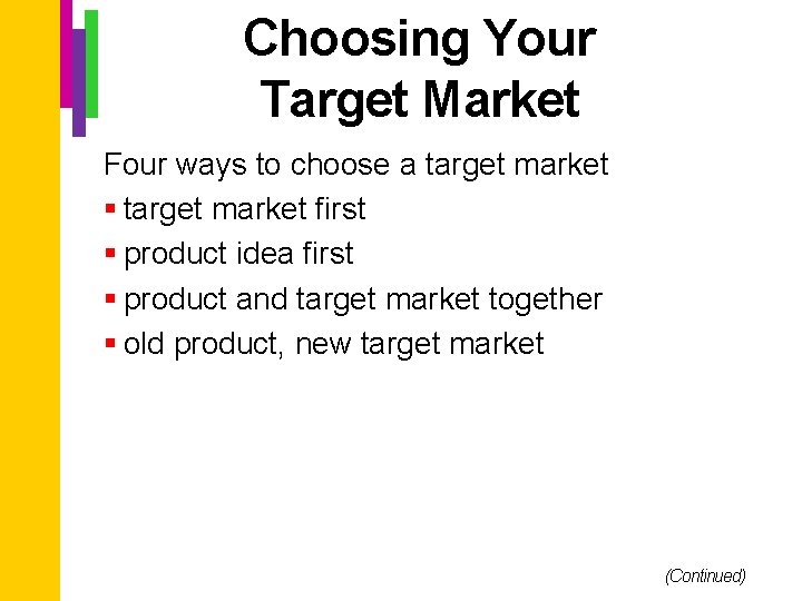 Choosing Your Target Market Four ways to choose a target market § target market