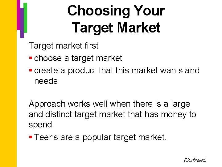 Choosing Your Target Market Target market first § choose a target market § create