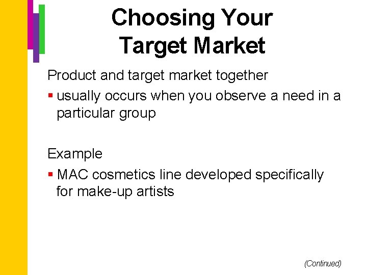 Choosing Your Target Market Product and target market together § usually occurs when you