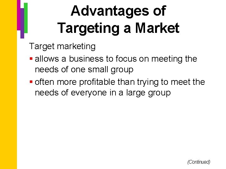 Advantages of Targeting a Market Target marketing § allows a business to focus on