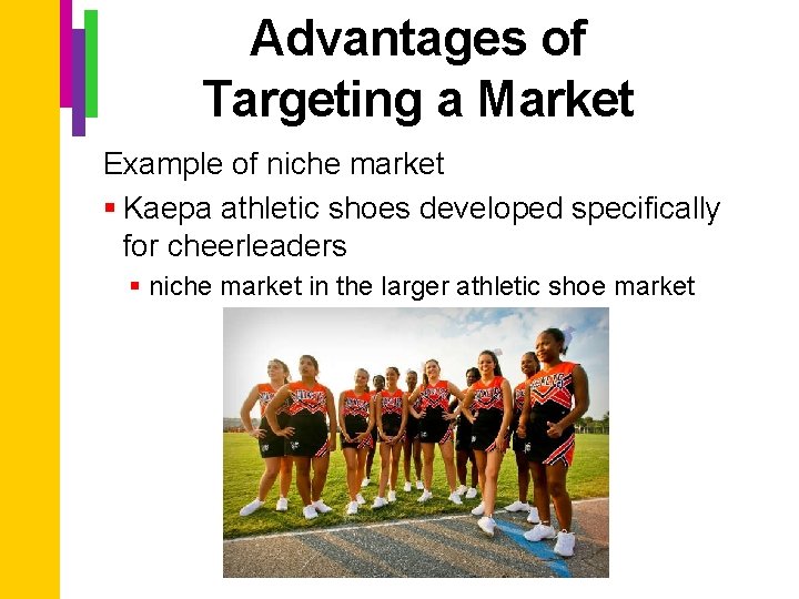 Advantages of Targeting a Market Example of niche market § Kaepa athletic shoes developed