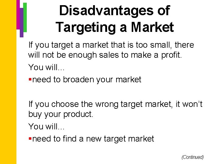 Disadvantages of Targeting a Market If you target a market that is too small,