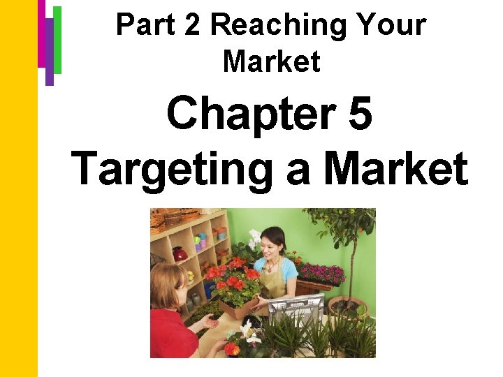 Part 2 Reaching Your Market Chapter 5 Targeting a Market 