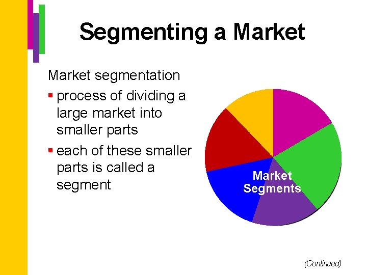 Segmenting a Market segmentation § process of dividing a large market into smaller parts