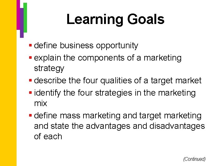 Learning Goals § define business opportunity § explain the components of a marketing strategy