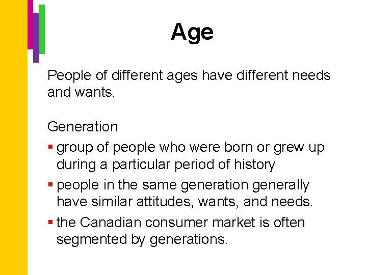 Age People of different ages have different needs and wants. Generation § group of