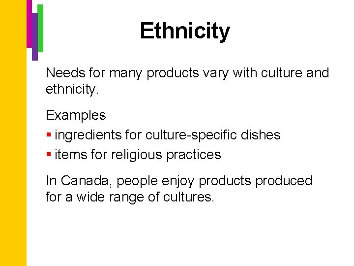Ethnicity Needs for many products vary with culture and ethnicity. Examples § ingredients for