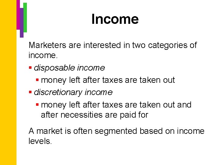 Income Marketers are interested in two categories of income. § disposable income § money