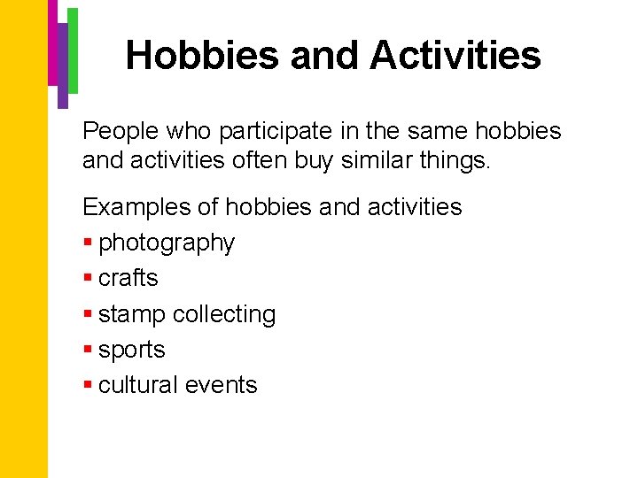 Hobbies and Activities People who participate in the same hobbies and activities often buy