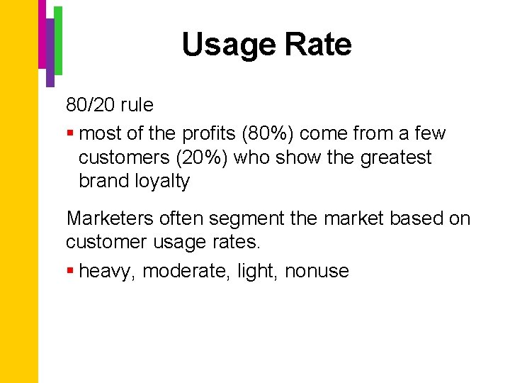 Usage Rate 80/20 rule § most of the profits (80%) come from a few