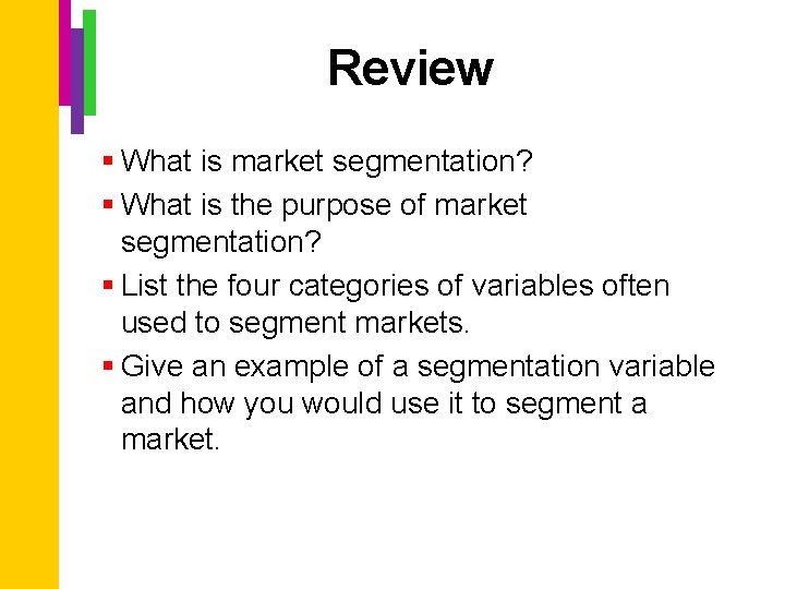 Review § What is market segmentation? § What is the purpose of market segmentation?