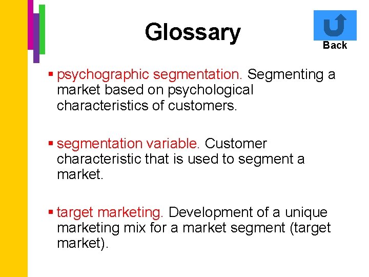 Glossary Back § psychographic segmentation. Segmenting a market based on psychological characteristics of customers.