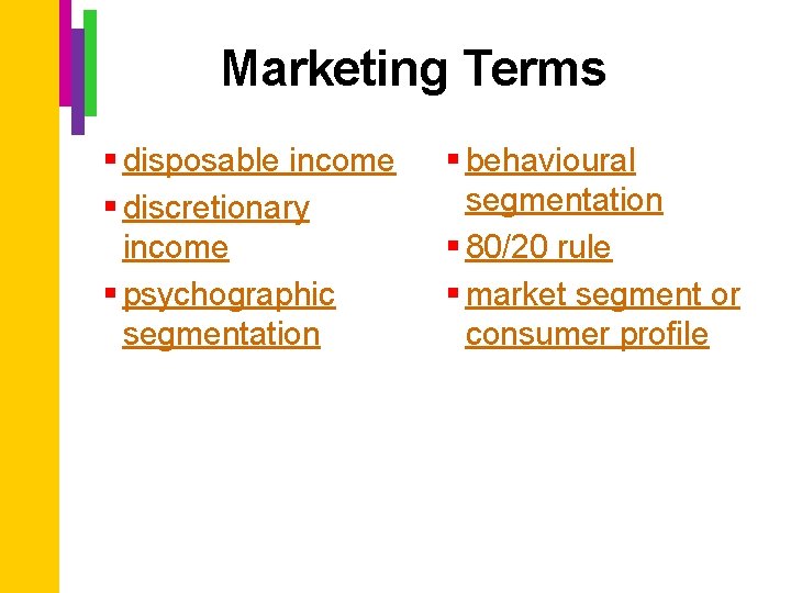 Marketing Terms § disposable income § discretionary income § psychographic segmentation § behavioural segmentation