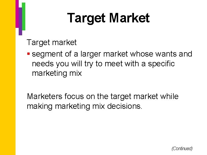 Target Market Target market § segment of a larger market whose wants and needs