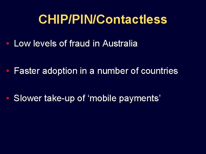 CHIP/PIN/Contactless • Low levels of fraud in Australia • Faster adoption in a number