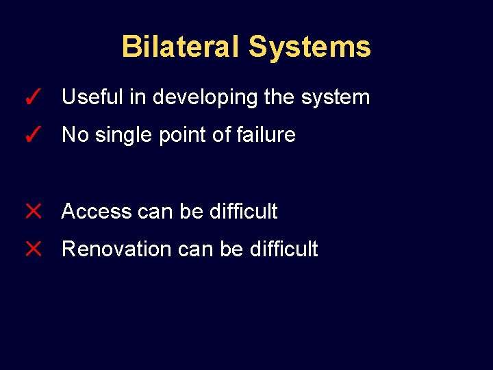 Bilateral Systems ✓ Useful in developing the system ✓ No single point of failure