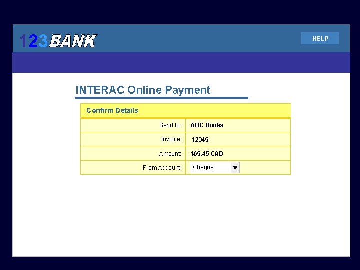 123 HELP INTERAC Online Payment Confirm Details Send to: Invoice: Amount: From Account: ABC