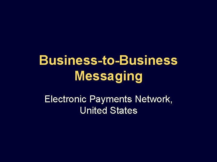 Business-to-Business Messaging Electronic Payments Network, United States 