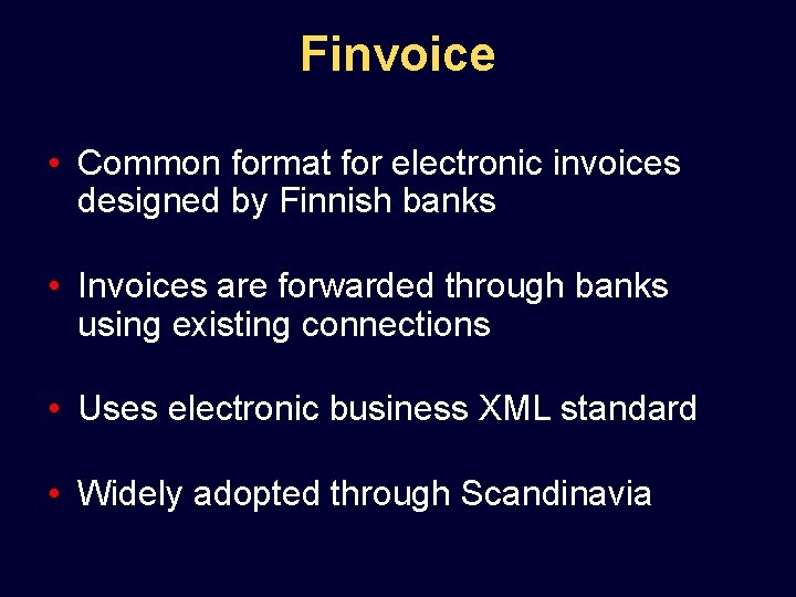Finvoice • Common format for electronic invoices designed by Finnish banks • Invoices are
