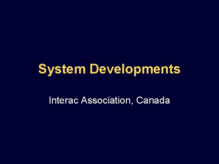System Developments Interac Association, Canada 