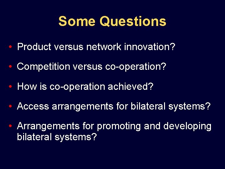 Some Questions • Product versus network innovation? • Competition versus co-operation? • How is