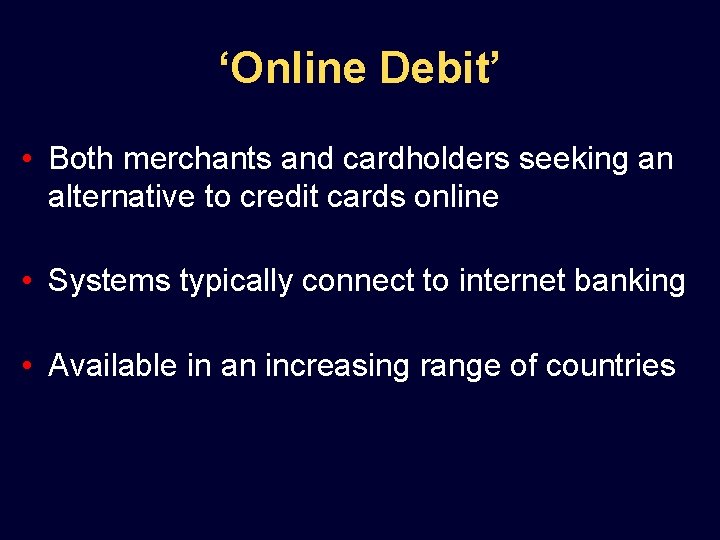 ‘Online Debit’ • Both merchants and cardholders seeking an alternative to credit cards online