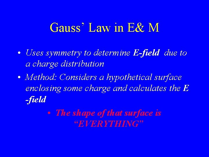 Gauss’ Law in E& M • Uses symmetry to determine E-field due to a