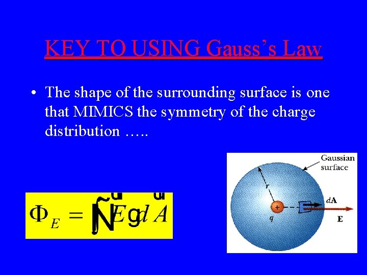 KEY TO USING Gauss’s Law • The shape of the surrounding surface is one