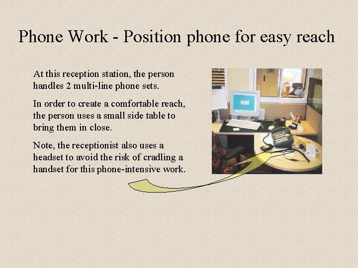 Phone Work - Position phone for easy reach At this reception station, the person