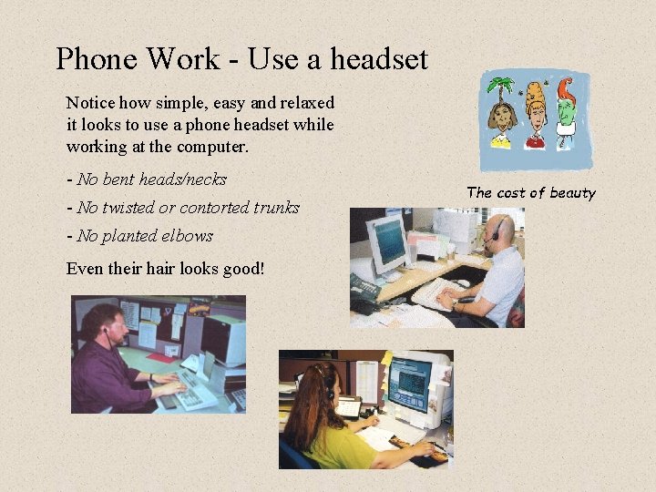 Phone Work - Use a headset Notice how simple, easy and relaxed it looks