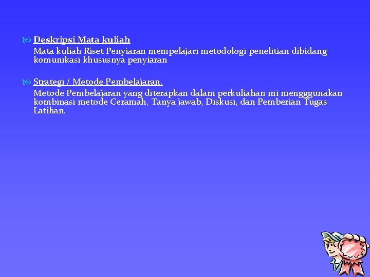  Deskripsi Mata kuliah Riset Penyiaran mempelajari metodologi penelitian dibidang komunikasi khususnya penyiaran Strategi