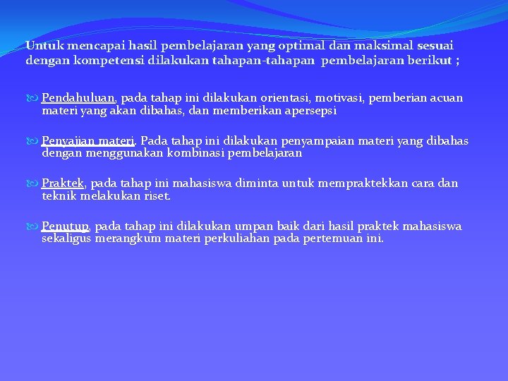 Untuk mencapai hasil pembelajaran yang optimal dan maksimal sesuai dengan kompetensi dilakukan tahapan-tahapan pembelajaran