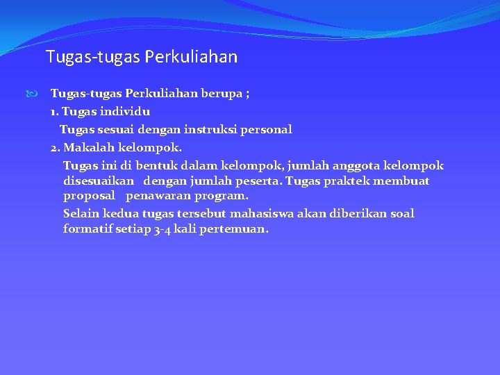 Tugas-tugas Perkuliahan berupa ; 1. Tugas individu Tugas sesuai dengan instruksi personal 2. Makalah