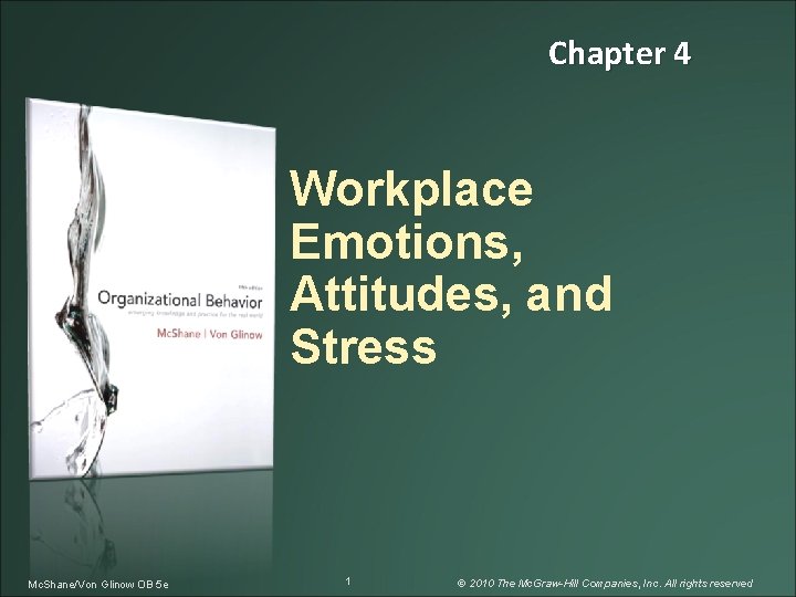 Chapter 4 Workplace Emotions, Attitudes, and Stress Mc. Shane/Von Glinow OB 5 e 1