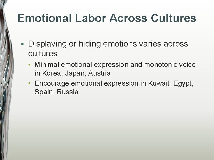 Emotional Labor Across Cultures § Displaying or hiding emotions varies across cultures • Minimal