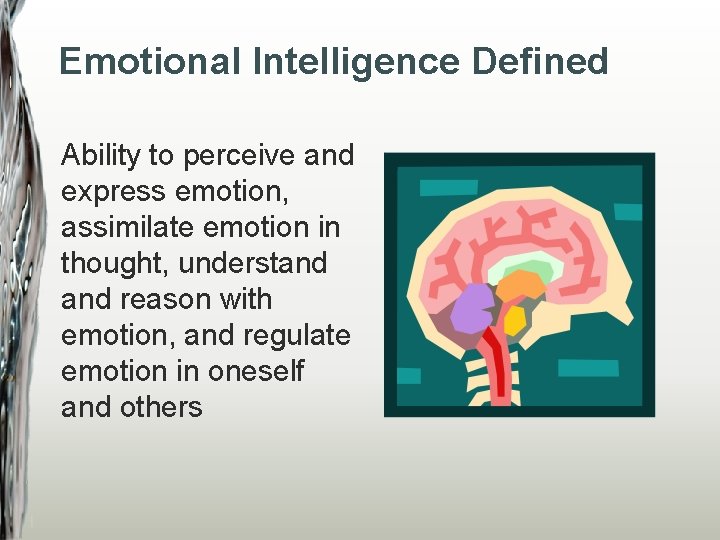 Emotional Intelligence Defined Ability to perceive and express emotion, assimilate emotion in thought, understand