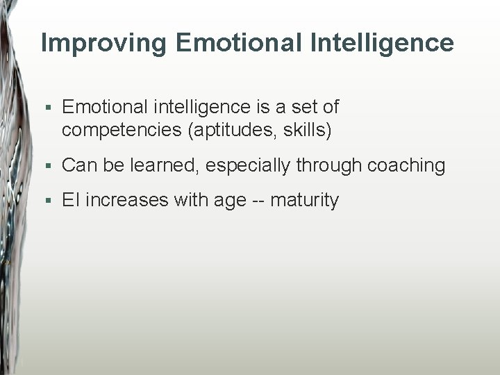Improving Emotional Intelligence § Emotional intelligence is a set of competencies (aptitudes, skills) §