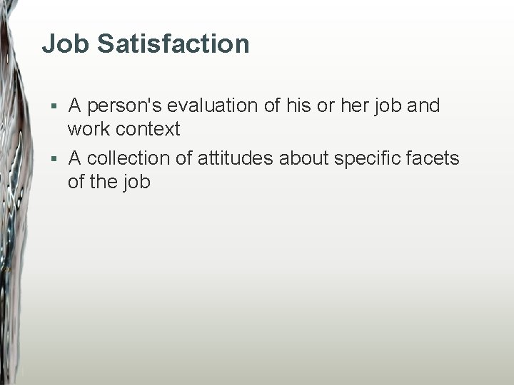 Job Satisfaction A person's evaluation of his or her job and work context §