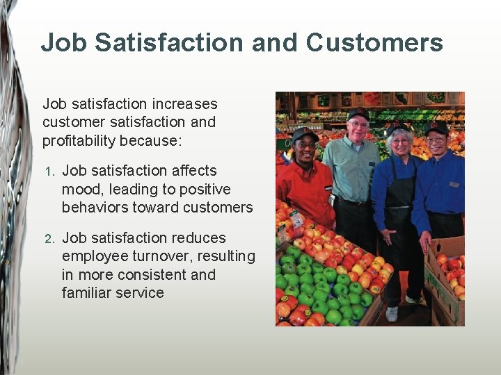 Job Satisfaction and Customers Job satisfaction increases customer satisfaction and profitability because: 1. Job