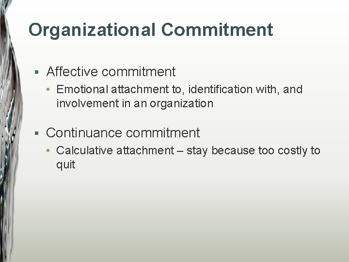Organizational Commitment § Affective commitment • Emotional attachment to, identification with, and involvement in