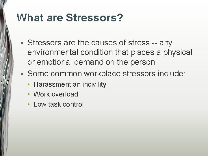 What are Stressors? Stressors are the causes of stress -- any environmental condition that
