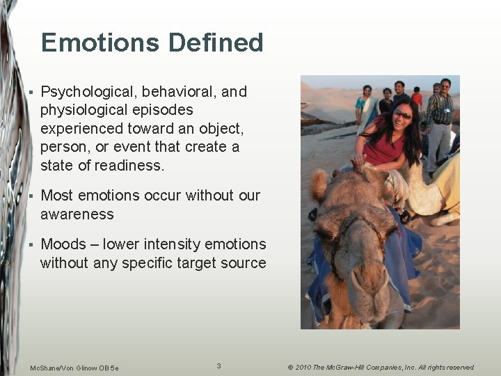 Emotions Defined § Psychological, behavioral, and physiological episodes experienced toward an object, person, or