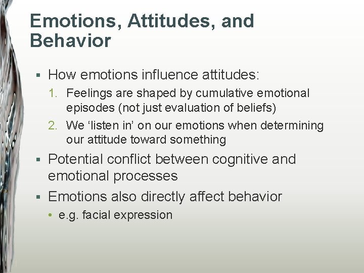 Emotions, Attitudes, and Behavior § How emotions influence attitudes: 1. Feelings are shaped by