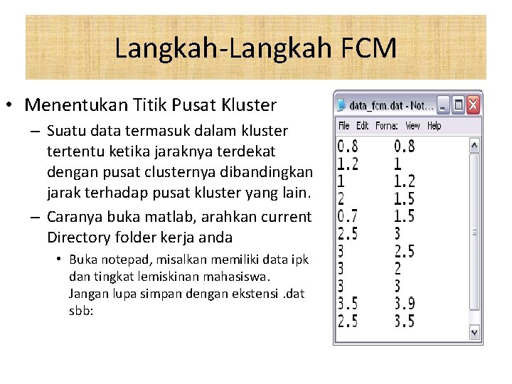 Langkah-Langkah FCM • Menentukan Titik Pusat Kluster – Suatu data termasuk dalam kluster tertentu