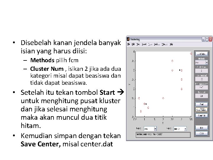  • Disebelah kanan jendela banyak isian yang harus diisi: – Methods pilih fcm