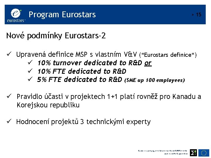 Program Eurostars > 15 Nové podmínky Eurostars-2 ü Upravená definice MSP s vlastním V&V