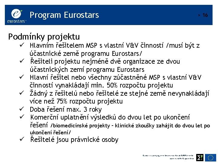 Program Eurostars > 16 Podmínky projektu ü Hlavním řešitelem MSP s vlastní V&V činností