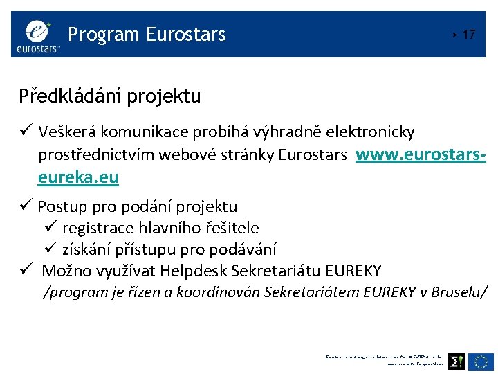 Program Eurostars > 17 Předkládání projektu ü Veškerá komunikace probíhá výhradně elektronicky prostřednictvím webové