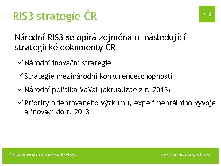 RIS 3 strategie ČR >2 Národní RIS 3 se opírá zejména o následující strategické