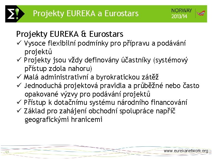 Projekty EUREKA a Eurostars > 21 Projekty EUREKA & Eurostars ü Vysoce flexibilní podmínky